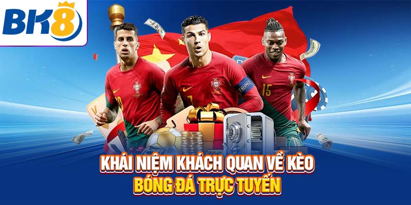Khái niệm khách quan về kèo bóng đá trực tuyến 