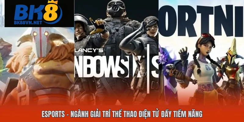 Esports – Ngành Giải Trí Thể Thao Điện Tử Đầy Tiềm Năng